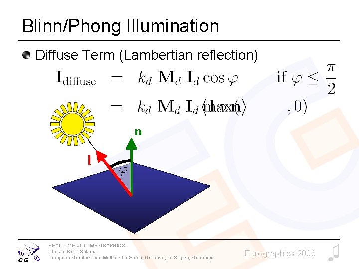 Blinn/Phong Illumination Diffuse Term (Lambertian reflection) n l REAL-TIME VOLUME GRAPHICS Christof Rezk Salama