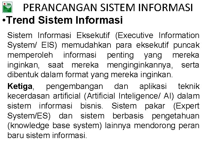 PERANCANGAN SISTEM INFORMASI • Trend Sistem Informasi Eksekutif (Executive Information System/ EIS) memudahkan para