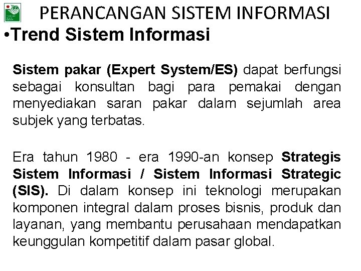 PERANCANGAN SISTEM INFORMASI • Trend Sistem Informasi Sistem pakar (Expert System/ES) dapat berfungsi sebagai