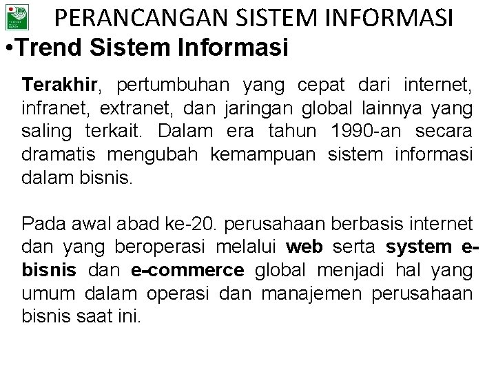 PERANCANGAN SISTEM INFORMASI • Trend Sistem Informasi Terakhir, pertumbuhan yang cepat dari internet, infranet,