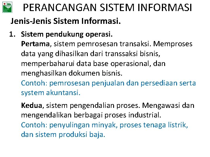 PERANCANGAN SISTEM INFORMASI Jenis-Jenis Sistem Informasi. 1. Sistem pendukung operasi. Pertama, sistem pemrosesan transaksi.
