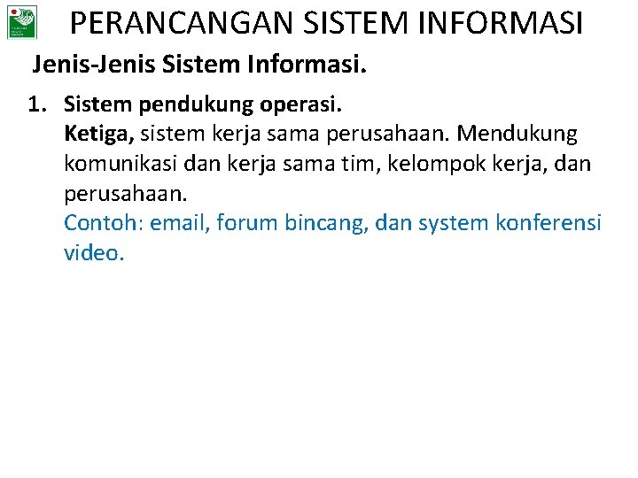 PERANCANGAN SISTEM INFORMASI Jenis-Jenis Sistem Informasi. 1. Sistem pendukung operasi. Ketiga, sistem kerja sama