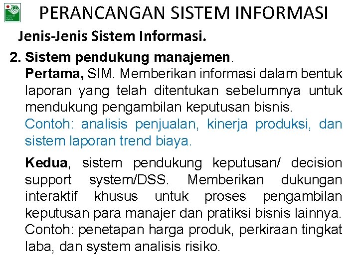 PERANCANGAN SISTEM INFORMASI Jenis-Jenis Sistem Informasi. 2. Sistem pendukung manajemen. Pertama, SIM. Memberikan informasi