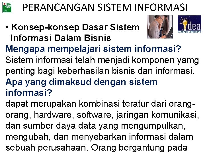 PERANCANGAN SISTEM INFORMASI • Konsep-konsep Dasar Sistem Informasi Dalam Bisnis Mengapa mempelajari sistem informasi?