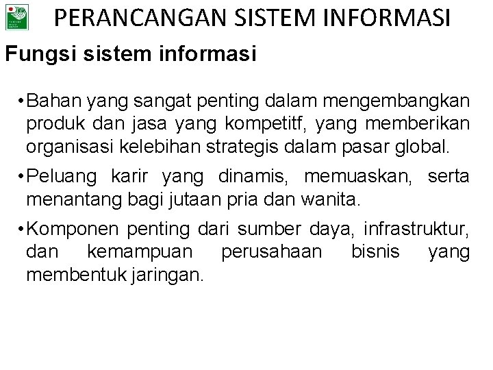 PERANCANGAN SISTEM INFORMASI Fungsi sistem informasi • Bahan yang sangat penting dalam mengembangkan produk