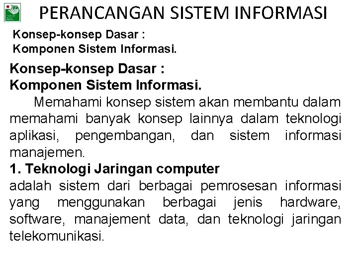 PERANCANGAN SISTEM INFORMASI Konsep-konsep Dasar : Komponen Sistem Informasi. Memahami konsep sistem akan membantu