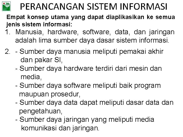 PERANCANGAN SISTEM INFORMASI Empat konsep utama yang dapat diaplikasikan ke semua jenis sistem informasi: