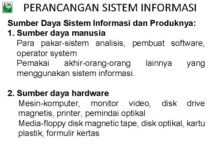 PERANCANGAN SISTEM INFORMASI Sumber Daya Sistem Informasi dan Produknya: 1. Sumber daya manusia Para