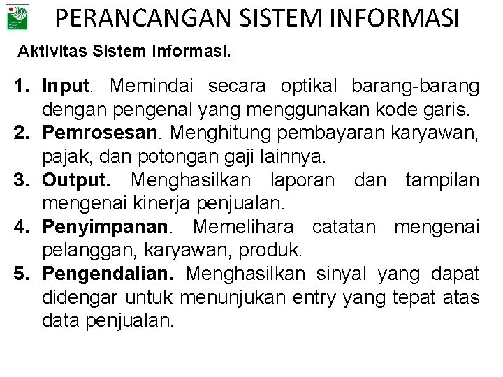 PERANCANGAN SISTEM INFORMASI Aktivitas Sistem Informasi. 1. Input. Memindai secara optikal barang-barang dengan pengenal