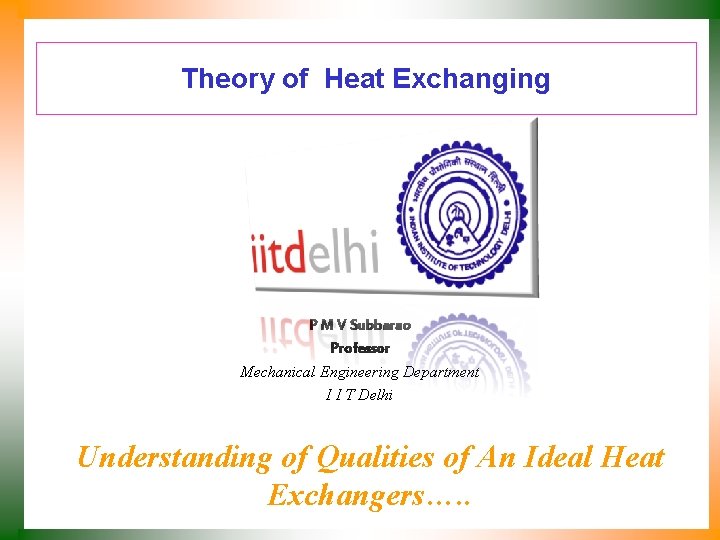 Theory of Heat Exchanging P M V Subbarao Professor Mechanical Engineering Department I I