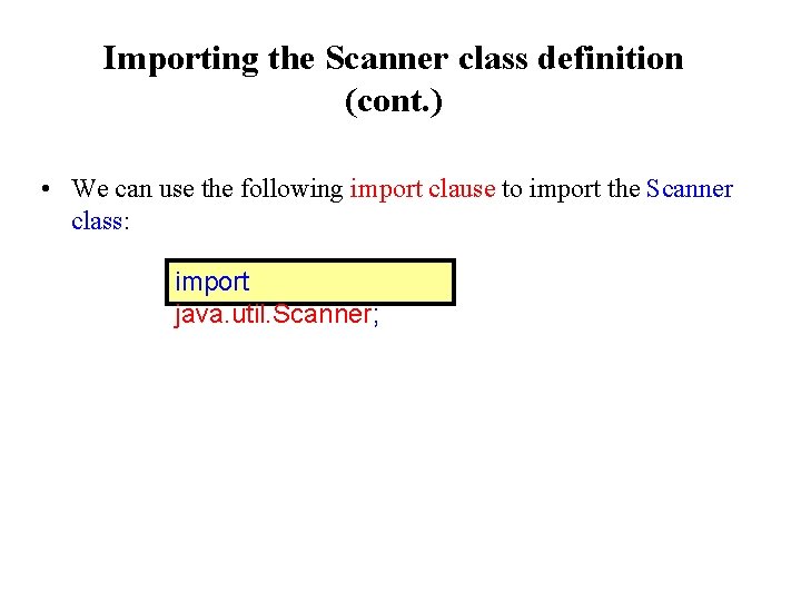 Importing the Scanner class definition (cont. ) • We can use the following import