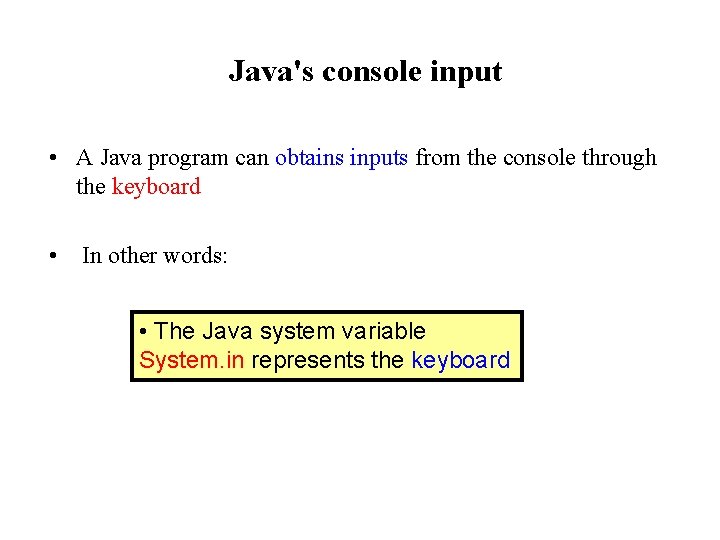 Java's console input • A Java program can obtains inputs from the console through