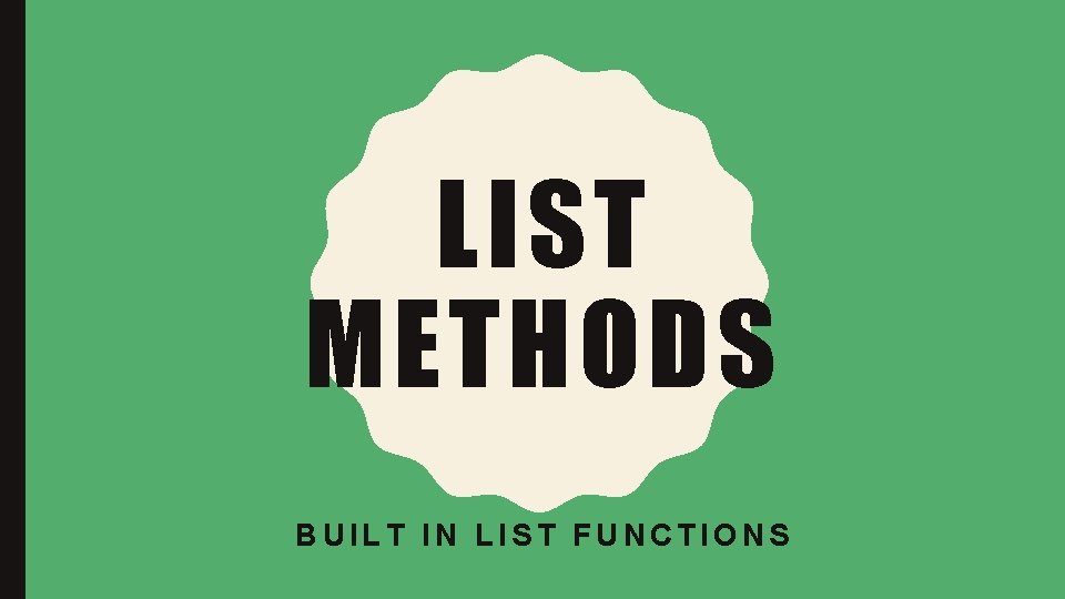 LIST METHODS BUILT IN LIST FUNCTIONS 