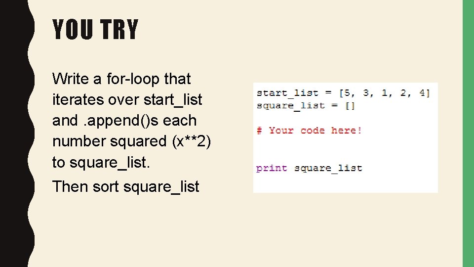 YOU TRY Write a for-loop that iterates over start_list and. append()s each number squared