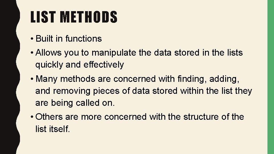 LIST METHODS • Built in functions • Allows you to manipulate the data stored