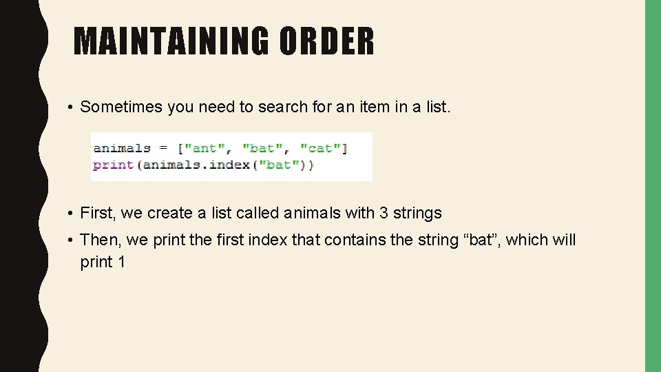 MAINTAINING ORDER • Sometimes you need to search for an item in a list.