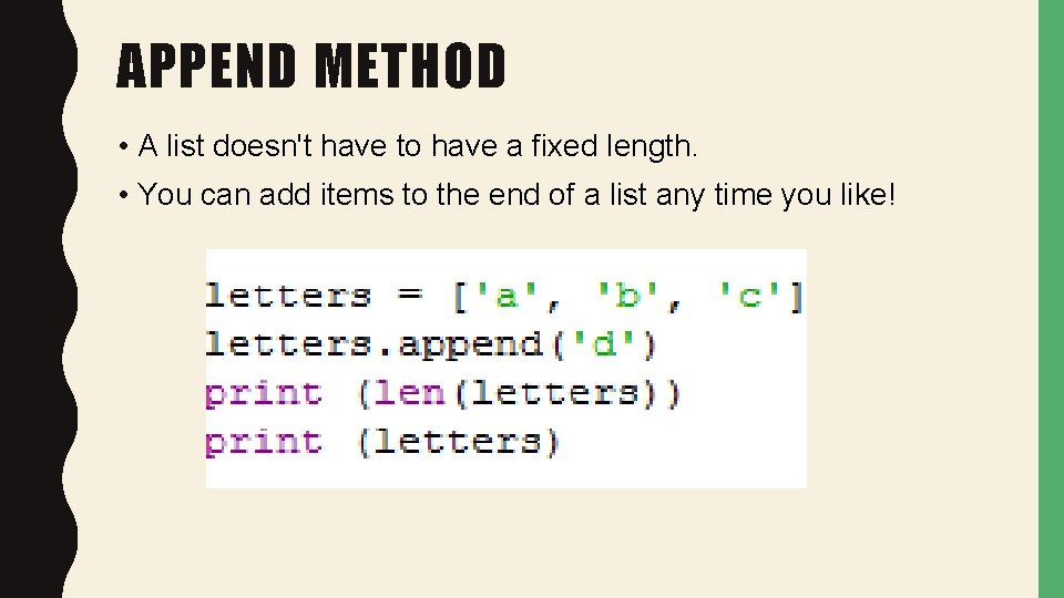APPEND METHOD • A list doesn't have to have a fixed length. • You