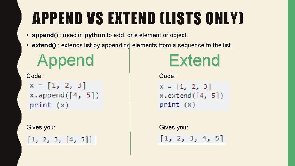 APPEND VS EXTEND (LISTS ONLY) • append() : used in python to add, one