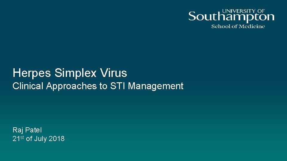 Herpes Simplex Virus Clinical Approaches to STI Management Raj Patel 21 st of July