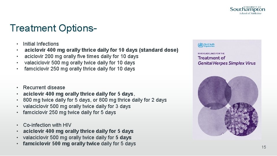 Treatment Options • Initial Infections • aciclovir 400 mg orally thrice daily for 10