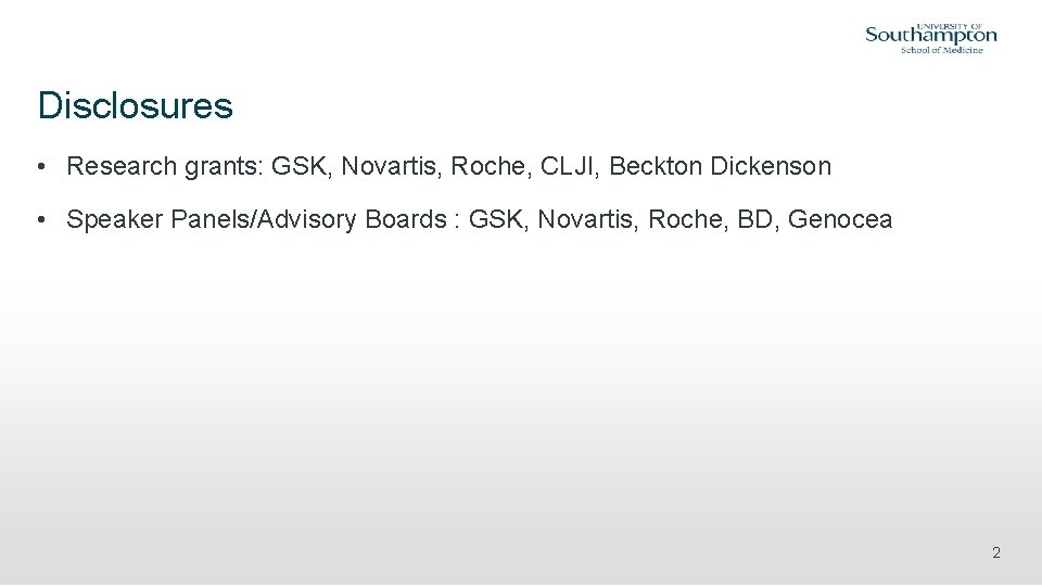 Disclosures • Research grants: GSK, Novartis, Roche, CLJI, Beckton Dickenson • Speaker Panels/Advisory Boards