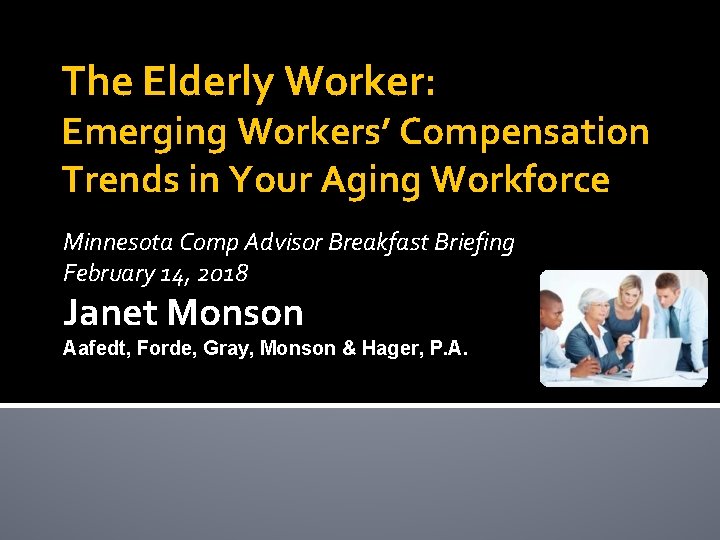 The Elderly Worker: Emerging Workers’ Compensation Trends in Your Aging Workforce Minnesota Comp Advisor