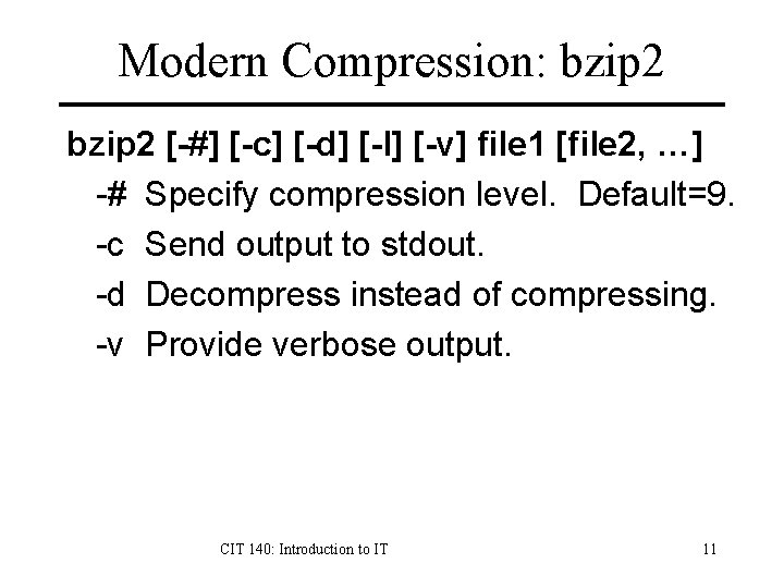 Modern Compression: bzip 2 [-#] [-c] [-d] [-l] [-v] file 1 [file 2, …]