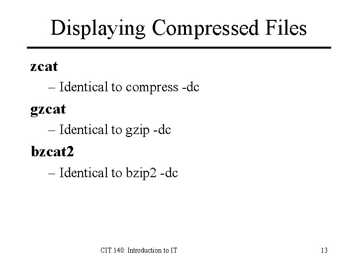 Displaying Compressed Files zcat – Identical to compress -dc gzcat – Identical to gzip