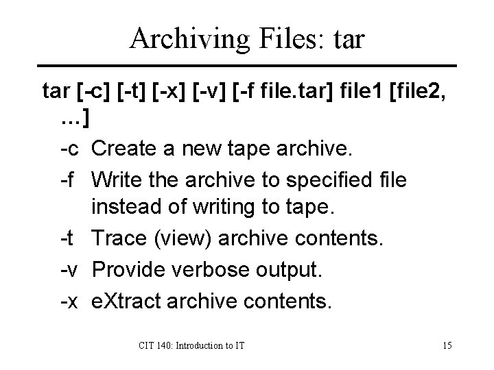 Archiving Files: tar [-c] [-t] [-x] [-v] [-f file. tar] file 1 [file 2,