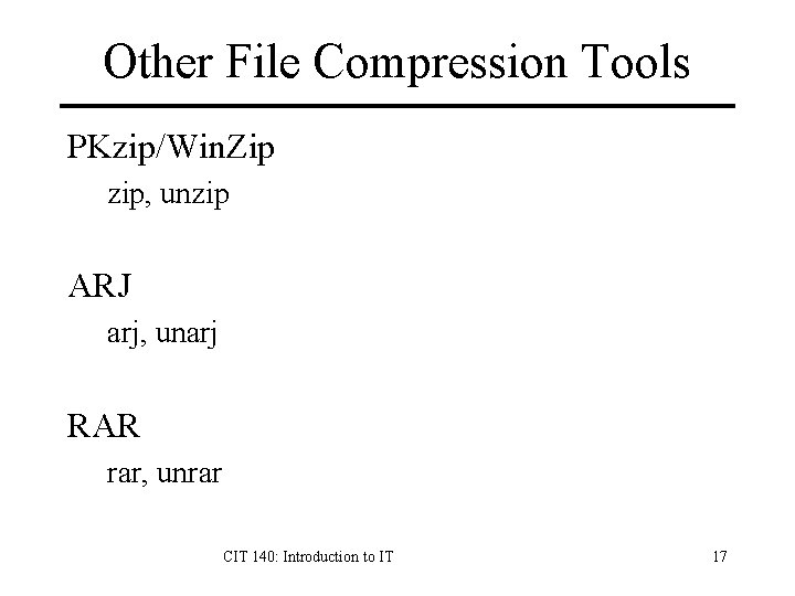 Other File Compression Tools PKzip/Win. Zip zip, unzip ARJ arj, unarj RAR rar, unrar