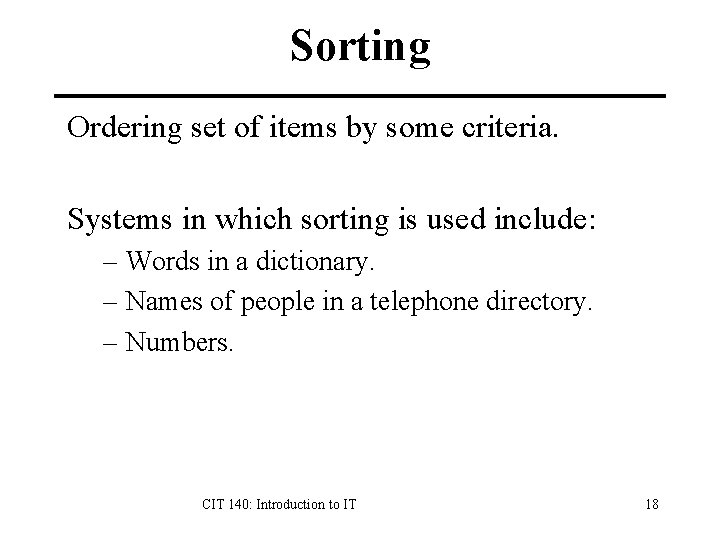 Sorting Ordering set of items by some criteria. Systems in which sorting is used