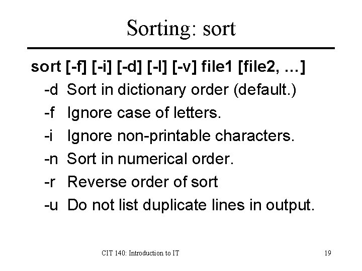 Sorting: sort [-f] [-i] [-d] [-l] [-v] file 1 [file 2, …] -d Sort