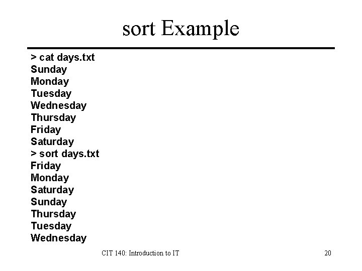 sort Example > cat days. txt Sunday Monday Tuesday Wednesday Thursday Friday Saturday >