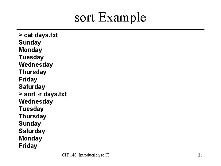 sort Example > cat days. txt Sunday Monday Tuesday Wednesday Thursday Friday Saturday >