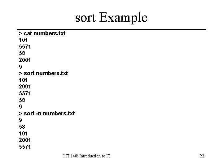 sort Example > cat numbers. txt 101 5571 58 2001 9 > sort numbers.