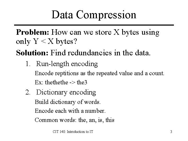 Data Compression Problem: How can we store X bytes using only Y < X