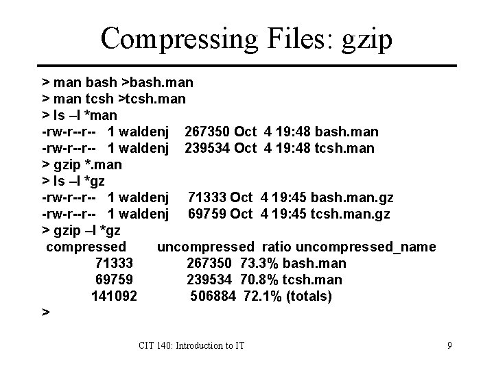 Compressing Files: gzip > man bash >bash. man > man tcsh >tcsh. man >