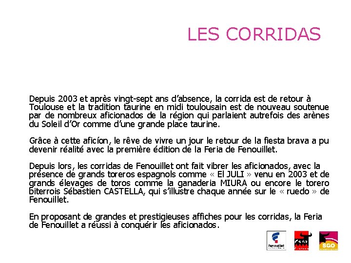 LES CORRIDAS Depuis 2003 et après vingt-sept ans d’absence, la corrida est de retour