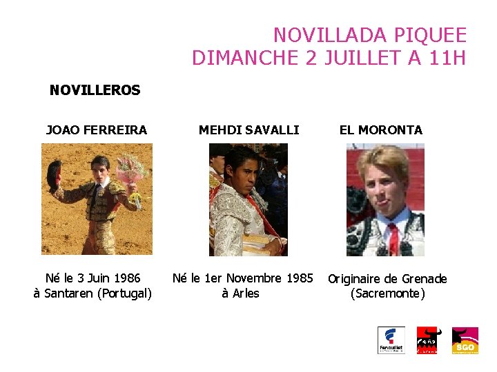 NOVILLADA PIQUEE DIMANCHE 2 JUILLET A 11 H NOVILLEROS JOAO FERREIRA Né le 3