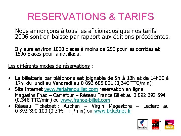  RESERVATIONS & TARIFS Nous annonçons à tous les aficionados que nos tarifs 2006