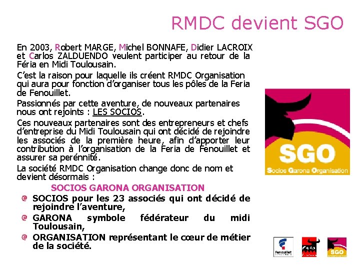 RMDC devient SGO En 2003, Robert MARGE, Michel BONNAFE, Didier LACROIX et Carlos ZALDUENDO