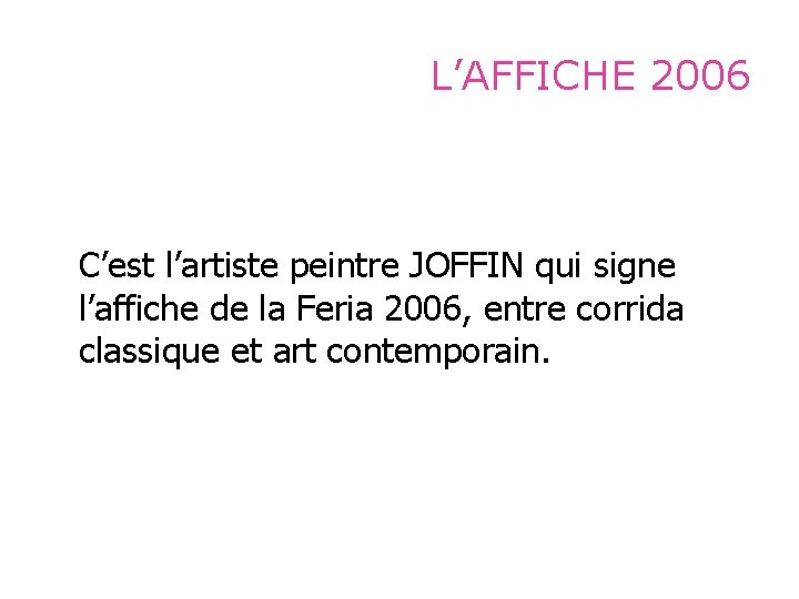 L’AFFICHE 2006 C’est l’artiste peintre JOFFIN qui signe l’affiche de la Feria 2006, entre