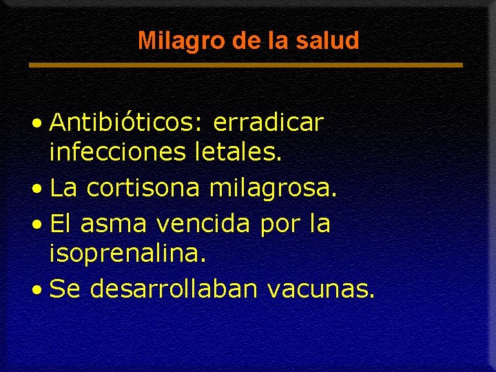 Milagro de la salud • Antibióticos: erradicar infecciones letales. • La cortisona milagrosa. •