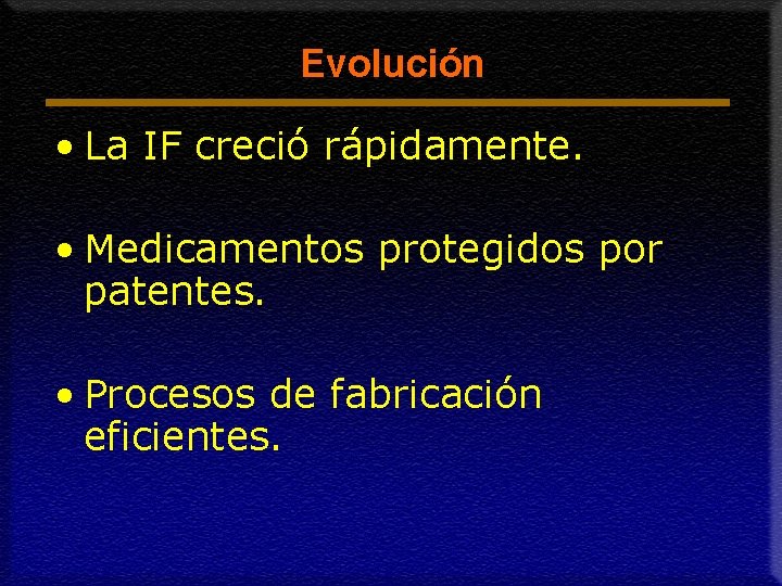 Evolución • La IF creció rápidamente. • Medicamentos protegidos por patentes. • Procesos de