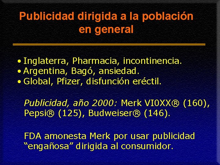 Publicidad dirigida a la población en general • Inglaterra, Pharmacia, incontinencia. • Argentina, Bagó,