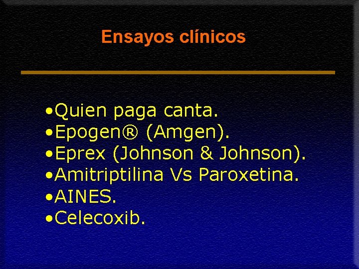 Ensayos clínicos • Quien paga canta. • Epogen® (Amgen). • Eprex (Johnson & Johnson).