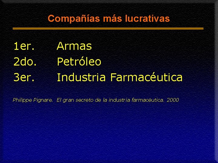 Compañías más lucrativas 1 er. 2 do. 3 er. Armas Petróleo Industria Farmacéutica Philippe