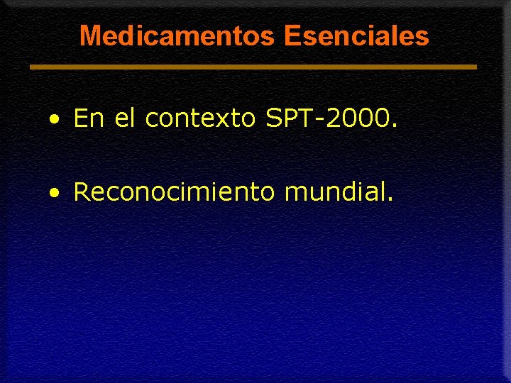 Medicamentos Esenciales • En el contexto SPT-2000. • Reconocimiento mundial. 