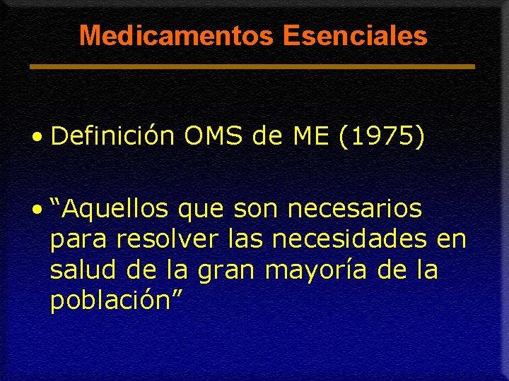 Medicamentos Esenciales • Definición OMS de ME (1975) • “Aquellos que son necesarios para