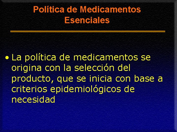 Política de Medicamentos Esenciales • La política de medicamentos se origina con la selección